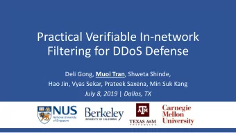 Practical Verifiable In-network  Filtering for DDoS Defense Deli Gong, Muoi Tran , Shweta Shinde,