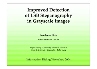 Improved Detection  of LSB Steganography  in Grayscale Images  Andrew Ker  adk@comlab.ox.ac.uk
