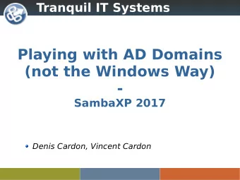 Playing with AD Domains  (not the Windows Way)  -  SambaXP 2017  Denis Cardon, Vincent Cardon