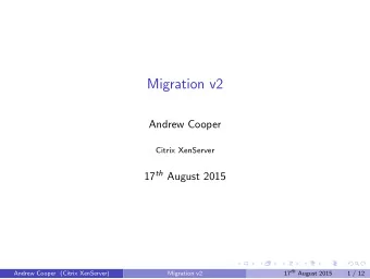 Migration v2  Andrew Cooper  Citrix XenServer 17 th August 2015 17 th August 2015  Andrew Cooper