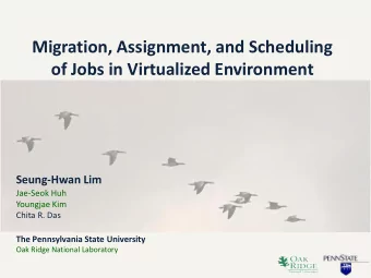 Migration, Assignment, and Scheduling  of Jobs in Virtualized Environment  Seung-Hwan Lim  Jae-Seok