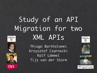 Study of an API  Migration for two  XML APIs  Thiago Bartholomei  Krzysztof Czarnecki  Ralf Lmmel