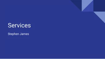 Services  Stephen James  Clients vs Servers    Clients consume services  Servers provide