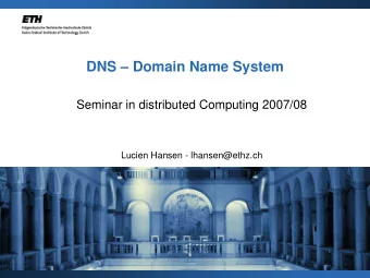DNS  Domain Name System  Seminar in distributed Computing 2007/08  Lucien Hansen -