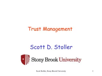 Scott D. Stoller  Scott Stoller, Stony Brook University  1  Outline  Introduction to Trust