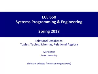 ECE 650  Systems Programming &amp; Engineering  Spring 2018  Relational Databases:  Tuples, Tables,