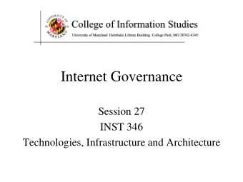 Internet Governance  Session 27  INST 346  Technologies, Infrastructure and Architecture