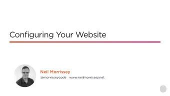 Configuring Your Website  Neil Morrissey  @morrisseycode  www.neilmorrissey.net  s  h  s  Web