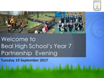 Welcome to Beal High Schools Year 7  Partnership  Evening  Tuesday 19 September 2017 First Day