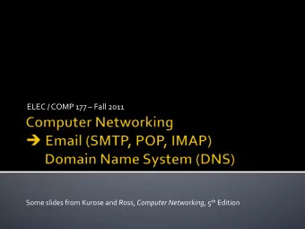 ELEC  /  COMP  177    Fall  2011   Some  slides  from  Kurose
