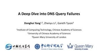 A Deep Dive into DNS Query Failures Donghui Yang 1,2 , Zhenyu Li 1 , Gareth Tyson 3 1 Institute of