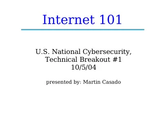 Internet 101  U.S. National Cybersecurity,  Technical Breakout #1  10/5/04  presented by: Martin