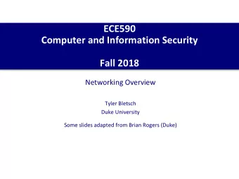 ECE590  Computer and Information Security  Fall 2018  Networking Overview  Tyler Bletsch  Duke