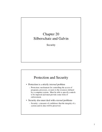 Chapter 20  Silberschatz and Galvin  Security  Protection and Security  Protection is a strictly