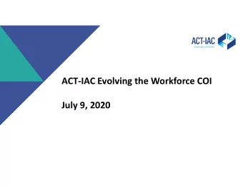 ACT-IAC Evolving the Workforce COI  July 9, 2020  ACT-IAC Evolving the Workforce COI Leadership