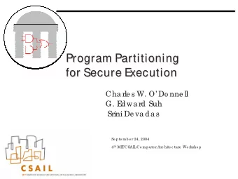 Program Partitioning  Program Partitioning  for Secure E  xecution  for Secure E  xecution  Cha rle