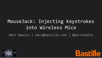 MouseJack: Injecting Keystrokes  into Wireless Mice  Marc Newlin | marc@bastille.net | @marcnewlin