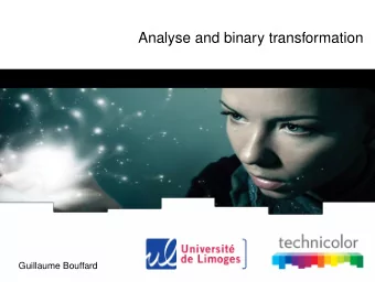 Analyse and binary transformation  Guillaume Bouffard  Analyse and binary transformation  Guillaume
