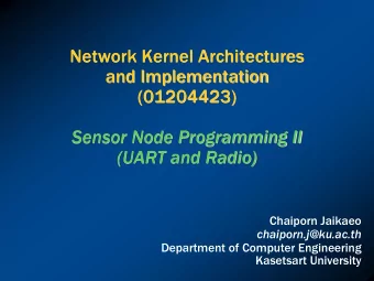 (01204423)  Sensor Node Programming II (UART and Radio)  Chaiporn Jaikaeo  chaiporn.j@ku.ac.th