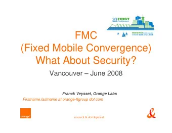 FMC  (Fixed Mobile Convergence)  Wh t Ab  What About Security?  t S  it ?  Vancouver  June 2008