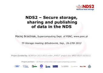 NDS2  Secure storage,  sharing and publishing  of data in the NDS Maciej Brzeniak,