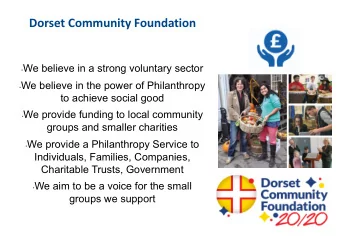 Dorset Community Foundation  We believe in a strong voluntary sector  We believe in the power