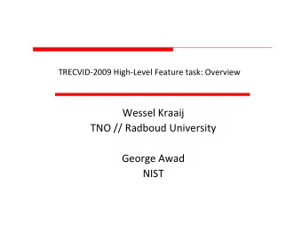 Wessel Kraaij  Wessel Kraaij  TNO // Radboud University  George Awad  NIST  Outline  Task