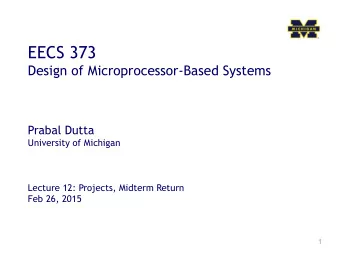 EECS 373  Design of Microprocessor-Based Systems Prabal Dutta  University of Michigan  Lecture 12: