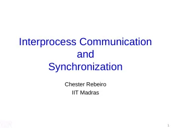 Interprocess Communication  and  Synchronization  Chester Rebeiro  IIT Madras  1  Inter Process