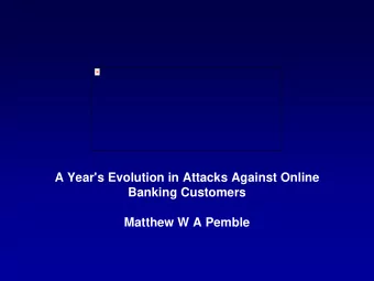 A Year's Evolution in Attacks Against Online  Banking Customers  Matthew W A Pemble  Information