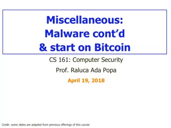 Miscellaneous:  Malware contd  &amp; start on Bitcoin  CS 161: Computer Security  Prof. Raluca