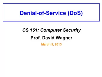 Denial-of-Service (DoS) CS 161: Computer Security Prof. David Wagner  March 5, 2013 Attacks on