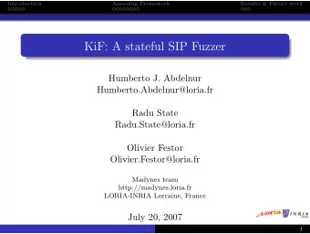 KiF: A stateful SIP Fuzzer  Humberto J. Abdelnur  Humberto.Abdelnur@loria.fr  Radu State