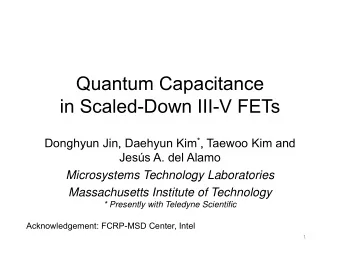 Quantum Capacitance  Quantum Capacitance  in Scaled-Down III-V FETs Donghyun Jin, Daehyun Kim * ,