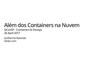 Alm dos Containers na Nuvem  QConSP - Containers &amp; Devops  26 April 2017  Guilherme Rezende