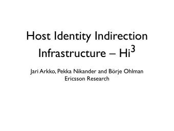 Host Identity Indirection Infrastructure  Hi 3  Jari Arkko, Pekka Nikander and Brje Ohlman