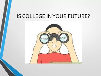 IS COLLEGE IN YOUR FUTURE?  Have you thought about  How Much It Will Cost  How Much Time