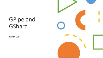 GPipe and  GShard  Kaixin Luo  Motivation  The more Computational power you spent, the better