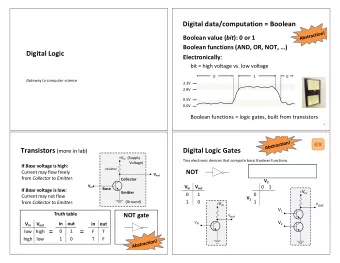 ex Transistors (more in lab)  Digital Logic Gates +V cc (Supply  Tiny electronic devices that