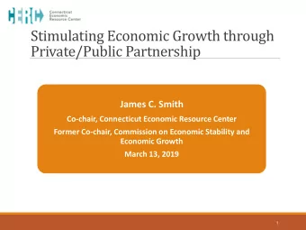 Stimulating Economic Growth through Private/Public Partnership  James C. Smith  Co-chair,