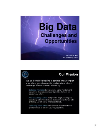Big Data  Challenges and  Opportunities  Ira A. (Gus) Hunt  Chief Technology Officer  Our Mission