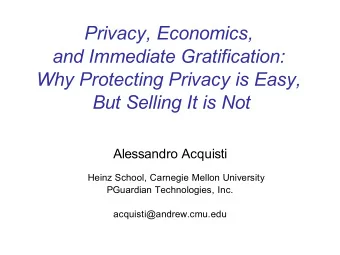 Privacy, Economics,  and Immediate Gratification:  Why Protecting Privacy is Easy,  But Selling It
