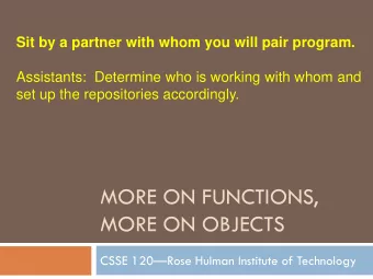 MORE ON OBJECTS CSSE 120  Rose Hulman Institute of Technology  Outline  Objects  What is a