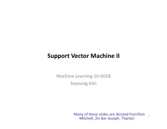 Support  Vector  Machine  II    Machine  Learning  10-601B    Seyoung