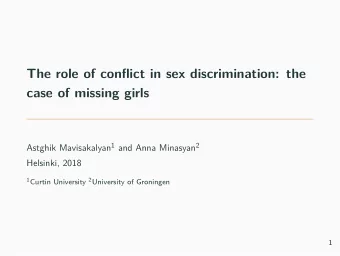 The role of conflict in sex discrimination: the  case of missing girls Astghik Mavisakalyan 1 and