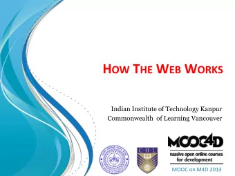 H OW T HE W EB W ORKS  Indian Institute of Technology Kanpur  Commonwealth  of Learning Vancouver