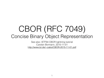 CBOR (RFC 7049)  Concise Binary Object Representation  See also: IETF94 CBOR lightning tutorial