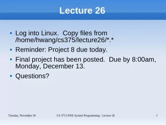 Lecture 26  Log into Linux.  Copy files from  /home/hwang/cs375/lecture26/*.*  Reminder: