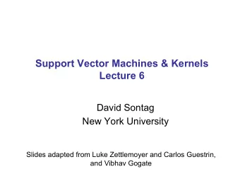 Support Vector Machines &amp; Kernels  Lecture 6  David Sontag  New York University  Slides adapted