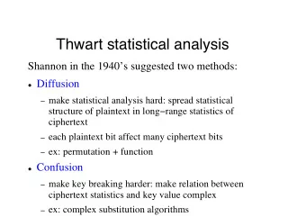 Thwart statistical analysis  Shannon in the 1940s suggested two methods:  Diffusion  make